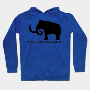 I Woolly LOVE Mammoths!!! Front Design Hoodie